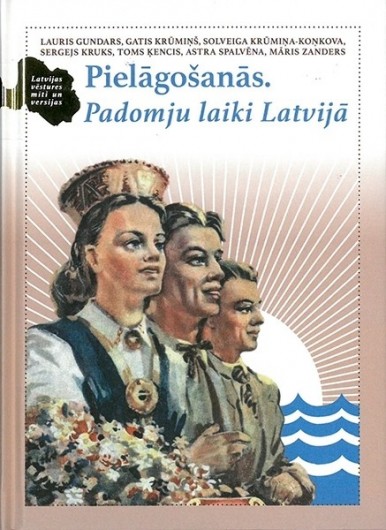 Lauris Gundars, Gatis Krūmiņš, Solveiga Krūmiņa-Koņkova, Sergejs Kruks, Toms Ķencis, Astra Spalvēna, Māris Zanders. Pielāgošanās. Padomju laiki Latvijā